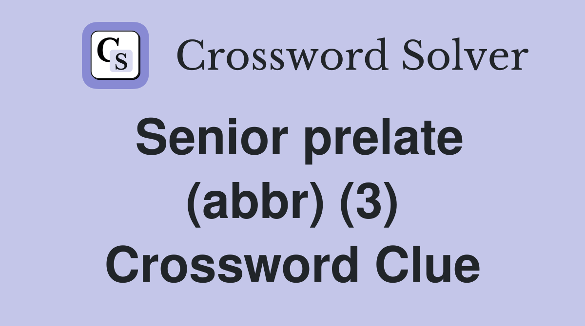 Senior prelate (abbr) (3) Crossword Clue Answers Crossword Solver